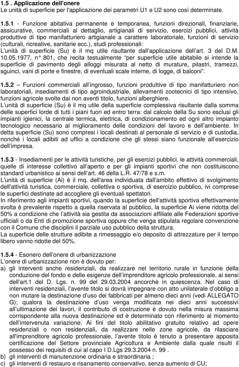 (culturali, ricreative, sanitarie ecc.), studi professionali: L'unità di superficie (Su) è il mq utile risultante dall applicazione dell art. 3 del D.M. 10.05.