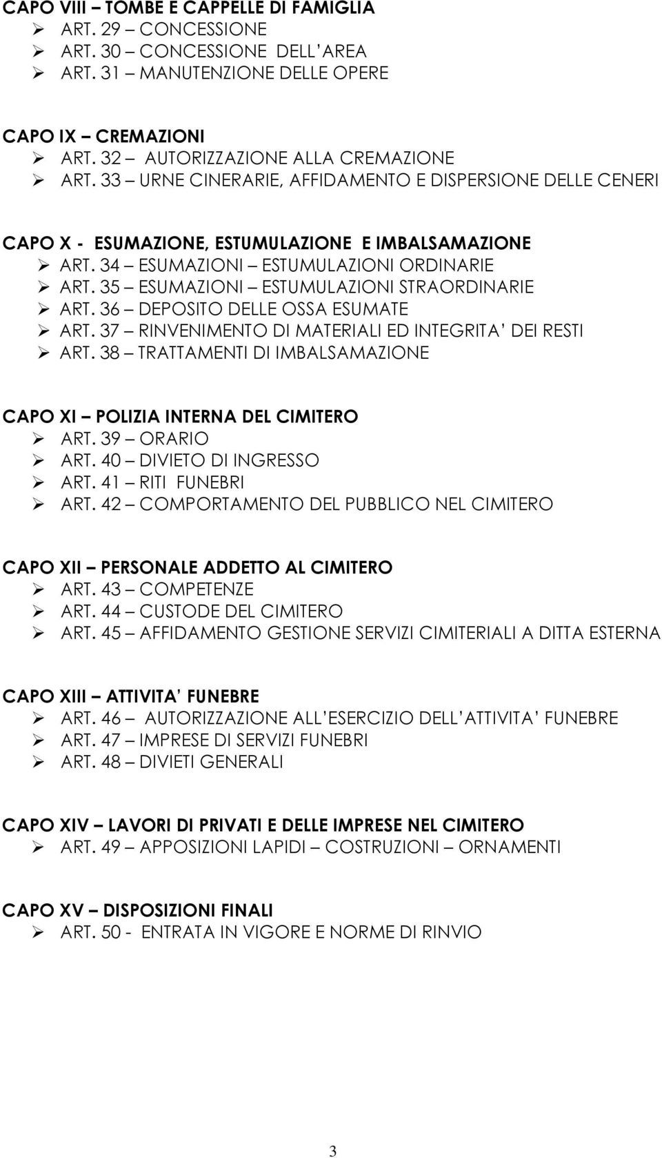 35 ESUMAZIONI ESTUMULAZIONI STRAORDINARIE ART. 36 DEPOSITO DELLE OSSA ESUMATE ART. 37 RINVENIMENTO DI MATERIALI ED INTEGRITA DEI RESTI ART.