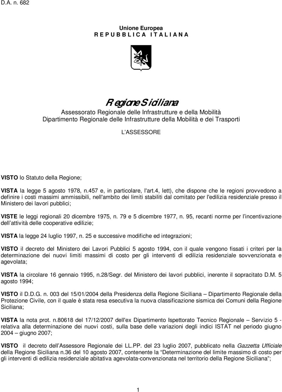 Trasporti L ASSESSORE VISTO lo Statuto della Regione; VISTA la legge 5 agosto 1978, n.457 e, in particolare, l'art.