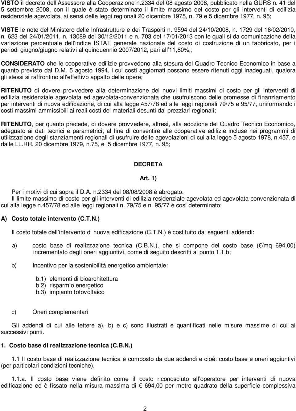 79 e 5 dicembre 1977, n. 95; VISTE le note del Ministero delle Infrastrutture e dei Trasporti n. 9594 del 24/10/2008, n. 1729 del 16/02/2010, n. 623 del 24/01/2011, n. 13089 del 30/12/2011 e n.