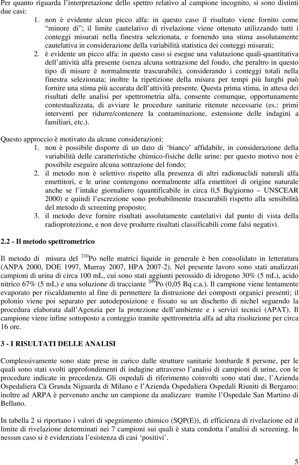 selezionata, e fornendo una stima assolutamente cautelativa in considerazione della variabilità statistica dei conteggi misurati; 2.