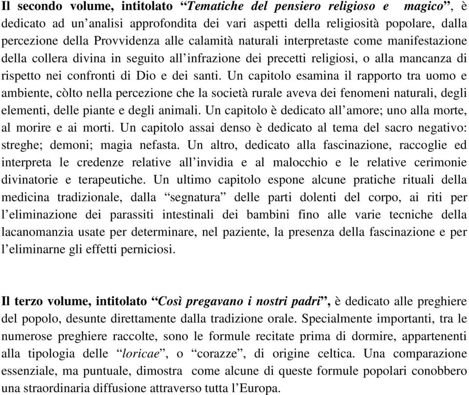 Un capitolo esamina il rapporto tra uomo e ambiente, còlto nella percezione che la società rurale aveva dei fenomeni naturali, degli elementi, delle piante e degli animali.