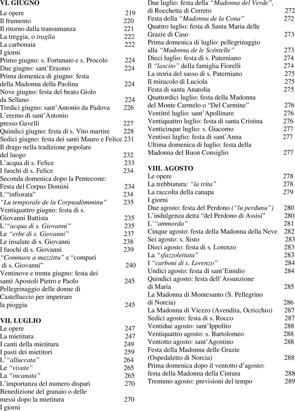 eremo di sant Antonio presso Gavelli 227 Quindici giugno: festa di s. Vito martire 228 Sedici giugno: festa dei santi Mauro e Felice 231 Il drago nella tradizione popolare del luogo 232 L acqua di s.
