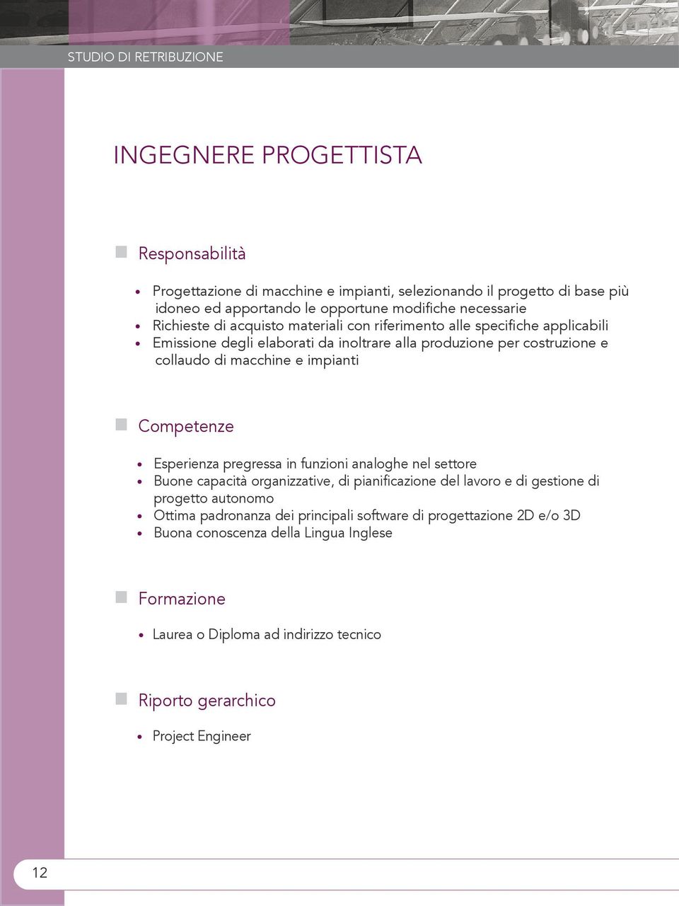 pregressa in funzioni analoghe nel settore Buone capacità organizzative, di pianificazione del lavoro e di gestione di progetto autonomo Ottima padronanza dei principali software di progettazione 2D