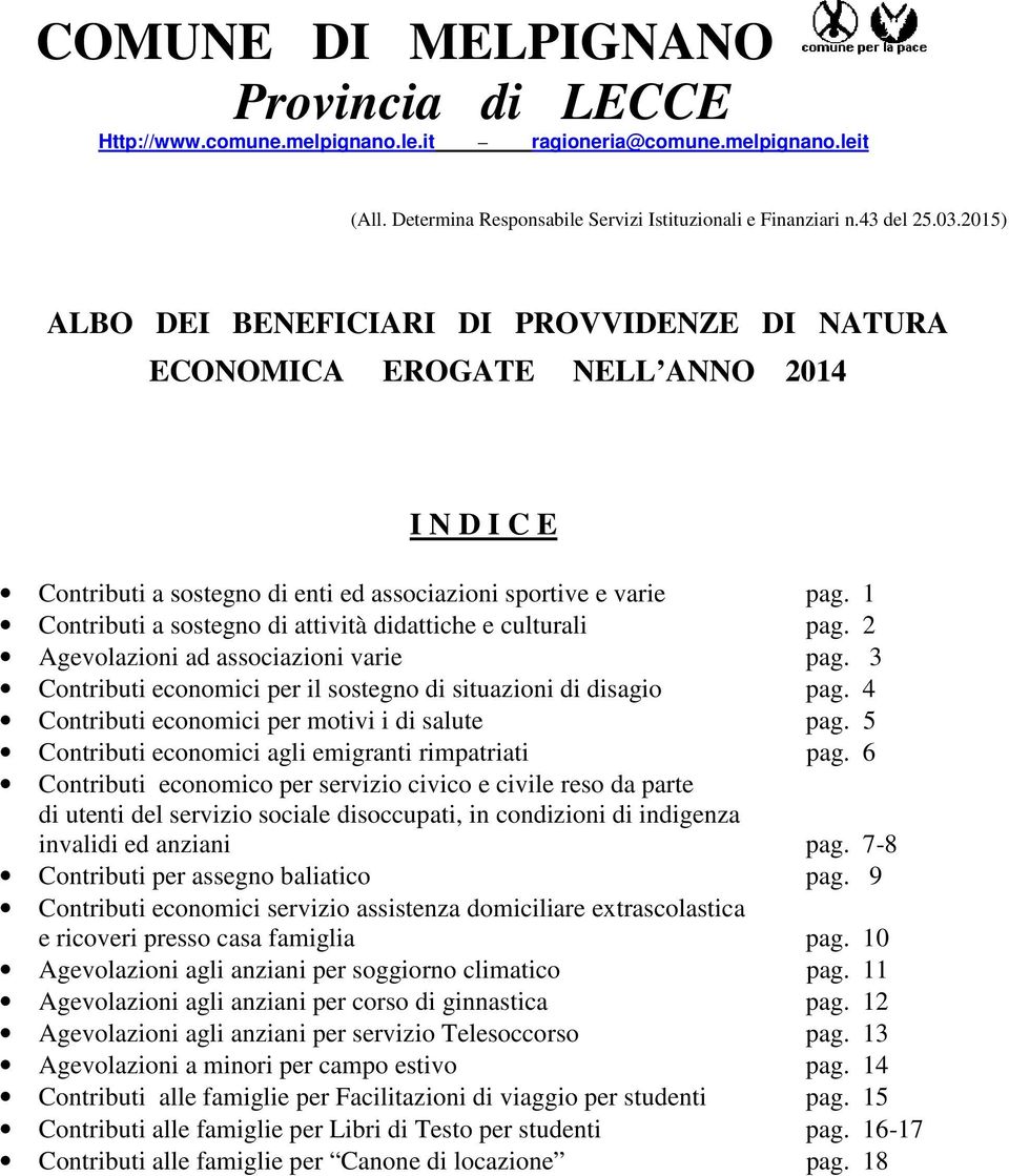 1 Contributi a sostegno di attività didattiche e culturali pag. 2 Agevolazioni ad associazioni varie pag. 3 Contributi economici per il sostegno di situazioni di disagio pag.