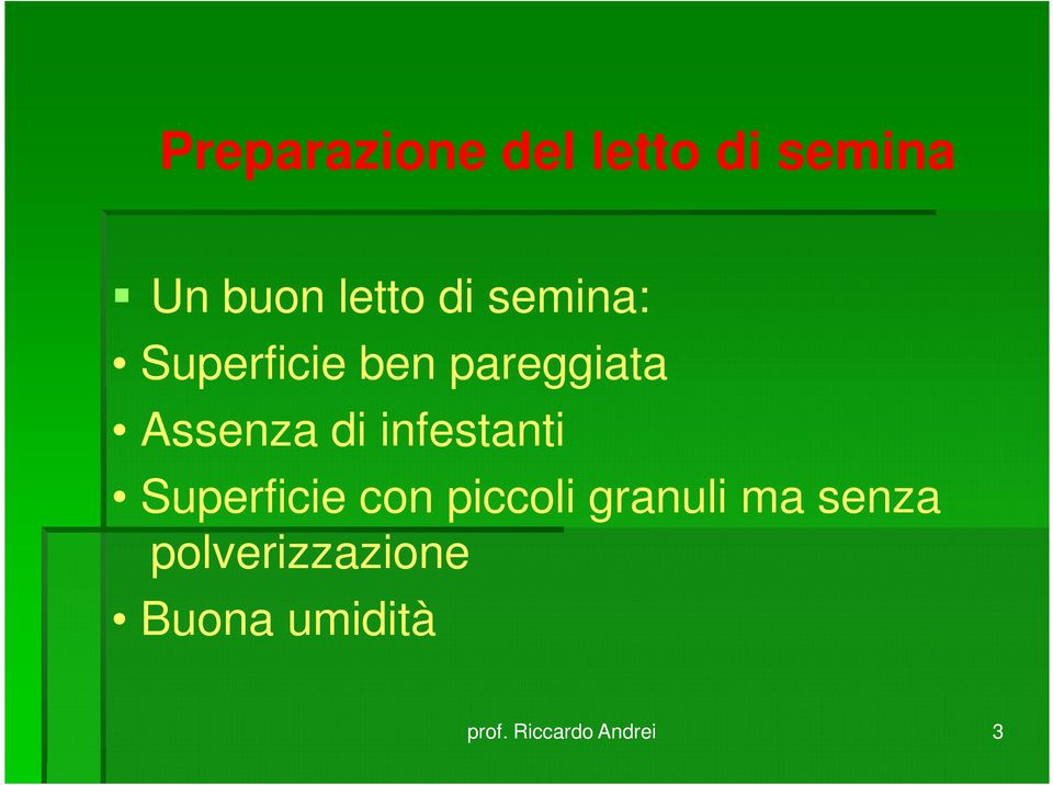 Assenza di infestanti Superficie con piccoli