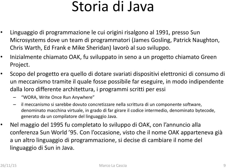 Scopo del progetto era quello di dotare svariati dispositivi elettronici di consumo di un meccanismo tramite il quale fosse possibile far eseguire, in modo indipendente dalla loro differente