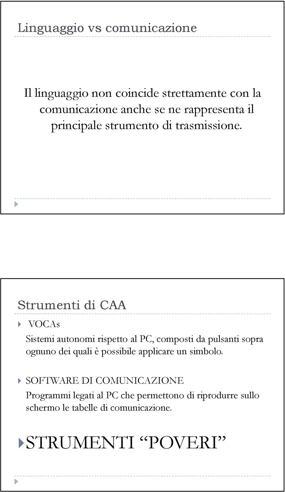 Strumenti di CAA VOCAs Sistemi autonomi rispetto al PC, composti da pulsanti sopra ognuno dei quali è