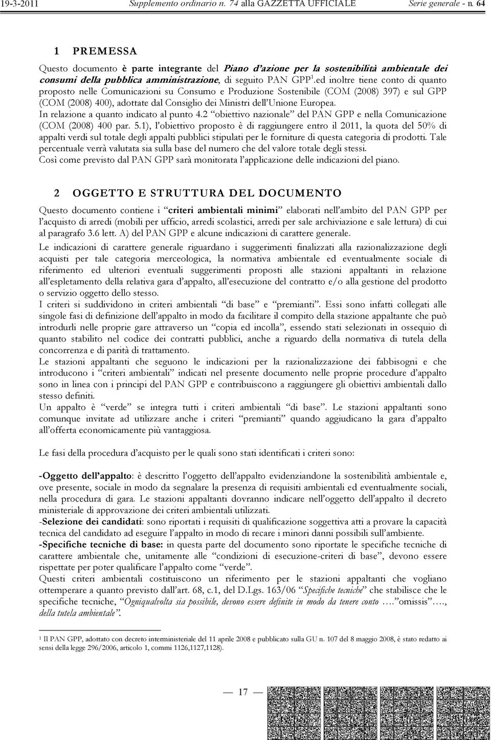 In relazione a quanto indicato al punto 4.2 obiettivo nazionale del PAN GPP e nella Comunicazione (COM (2008) 400 par. 5.