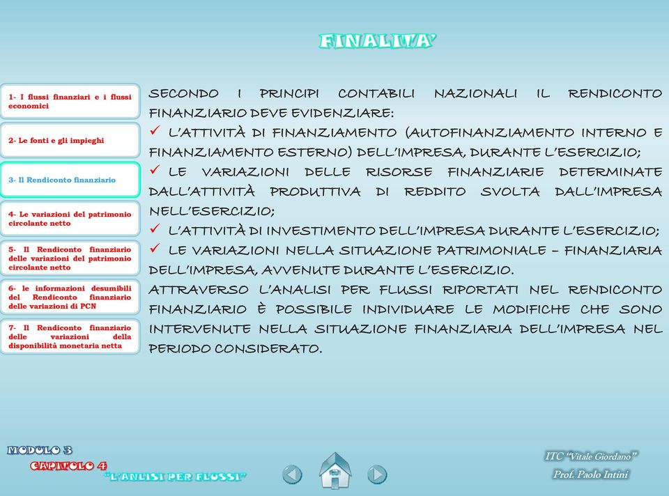 INVESTIMENTO DELL IMPRESA DURANTE L ESERCIZIO; LE VARIAZIONI NELLA SITUAZIONE PATRIMONIALE FINANZIARIA DELL IMPRESA, AVVENUTE DURANTE L ESERCIZIO.