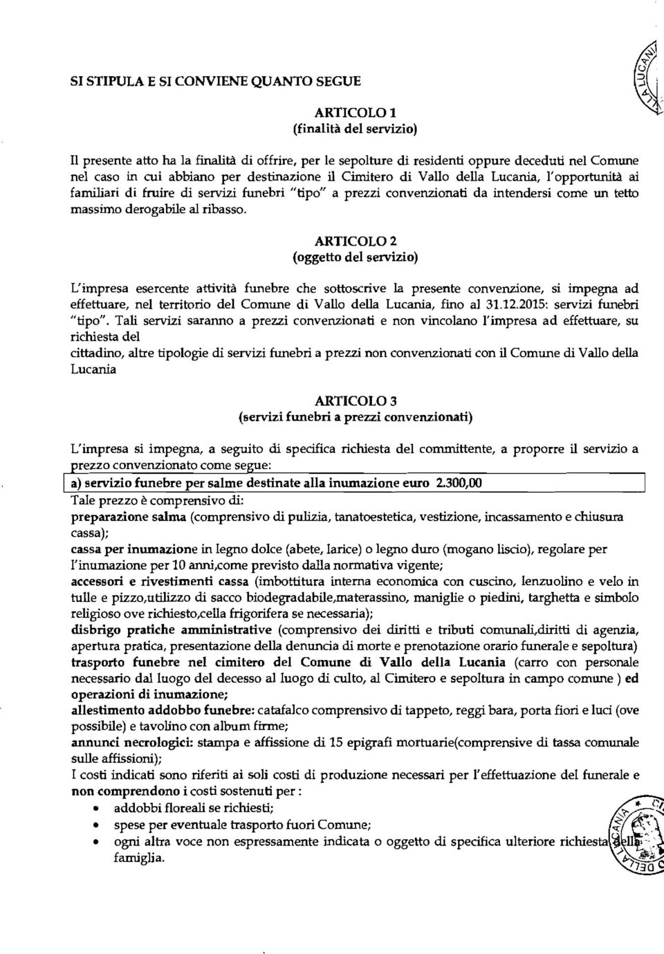 ARTCOLO 2 (oggetto del servizio) L'impresa esercente attività funebre che sottoscrive la presente convenzione, si impegna ad effettuare, nel territorio del Comune di Vallo della Lucania, fino al 31.
