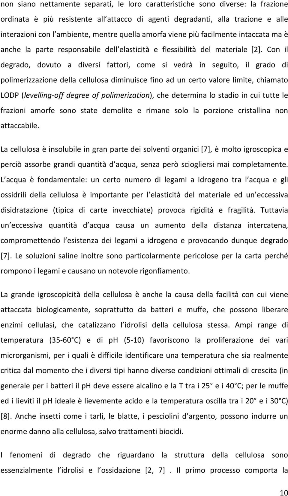 Con il degrado, dovuto a diversi fattori, come si vedrà in seguito, il grado di polimerizzazione della cellulosa diminuisce fino ad un certo valore limite, chiamato LODP (levelling-off degree of