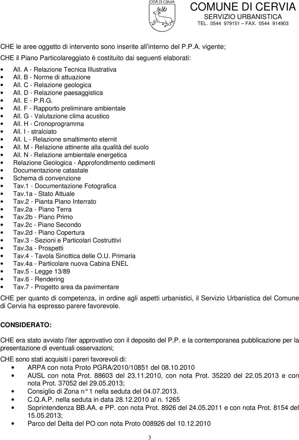 H - Cronoprogramma All. I - stralciato All. L - Relazione smaltimento eternit All. M - Relazione attinente alla qualità del suolo All.