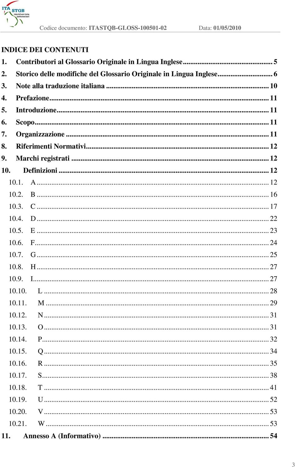 .. 12 10. Definizioni... 12 10.1. A... 12 10.2. B... 16 10.3. C... 17 10.4. D... 22 10.5. E... 23 10.6. F... 24 10.7. G... 25 10.8. H... 27 10.9. I... 27 10.10. L... 28 10.11.