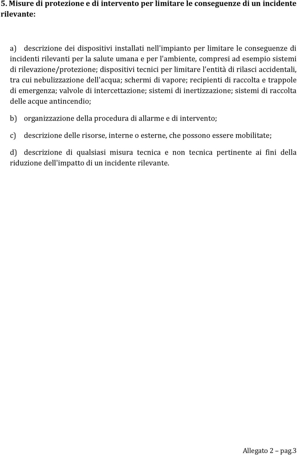 dell'acqua; schermi di vapore; recipienti di raccolta e trappole di emergenza; valvole di intercettazione; sistemi di inertizzazione; sistemi di raccolta delle acque antincendio; b) organizzazione