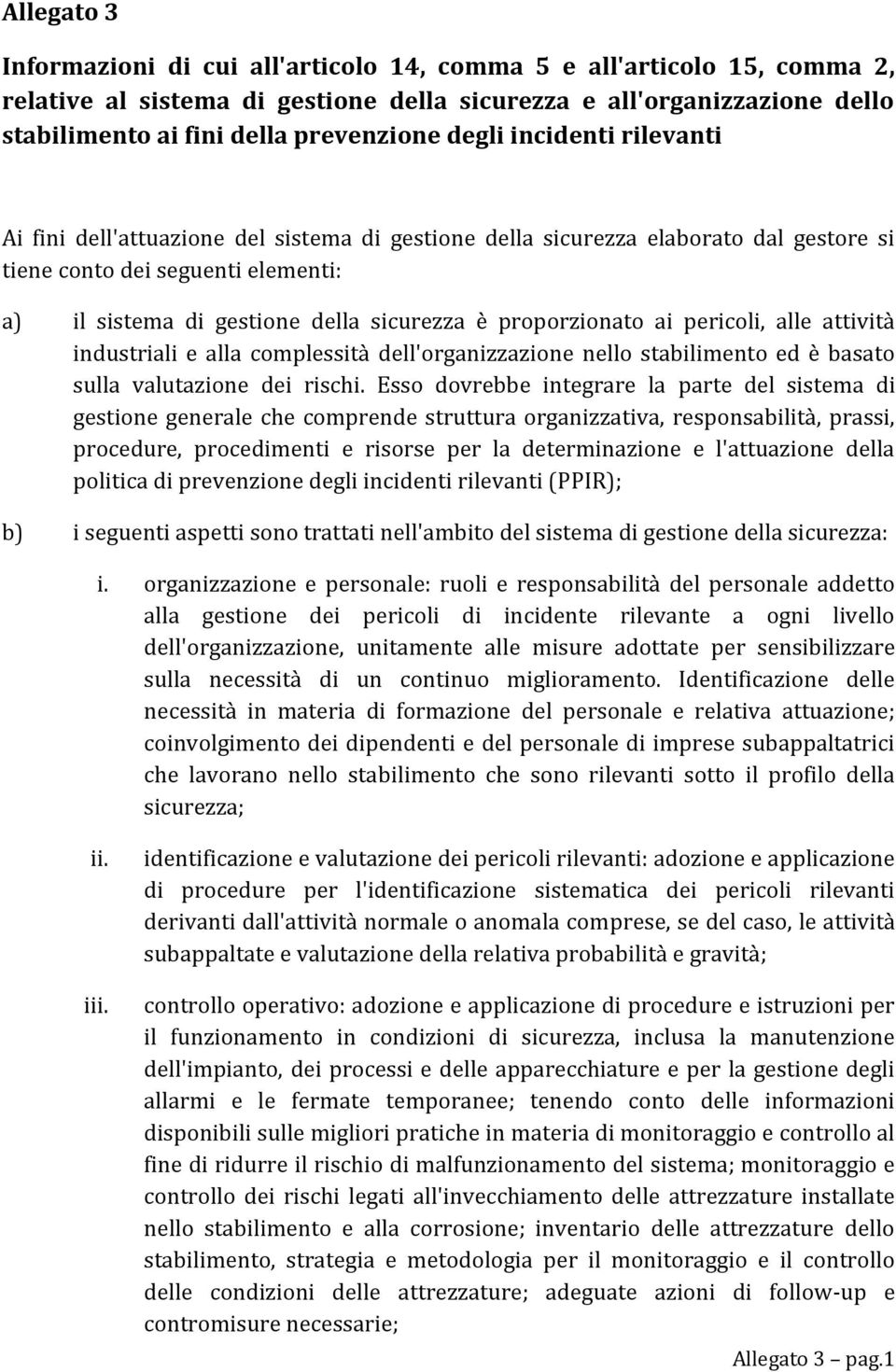 proporzionato ai pericoli, alle attività industriali e alla complessità dell'organizzazione nello stabilimento ed è basato sulla valutazione dei rischi.