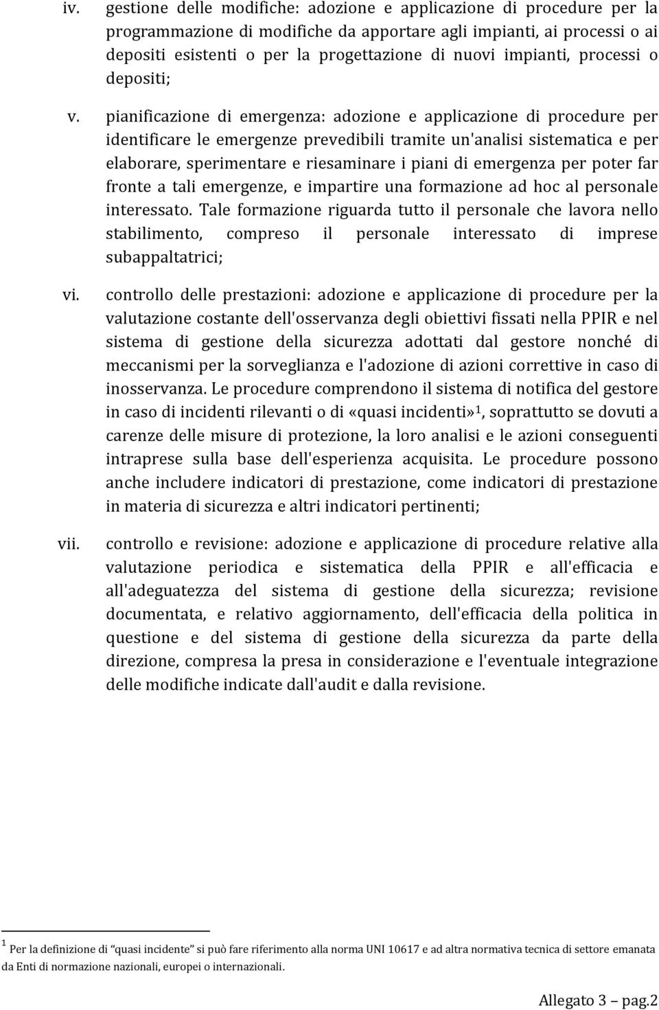 pianificazione di emergenza: adozione e applicazione di procedure per identificare le emergenze prevedibili tramite un'analisi sistematica e per elaborare, sperimentare e riesaminare i piani di