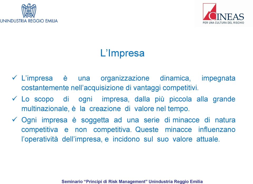 Lo scopo di ogni impresa, dalla più piccola alla grande multinazionale, è la creazione di valore nel