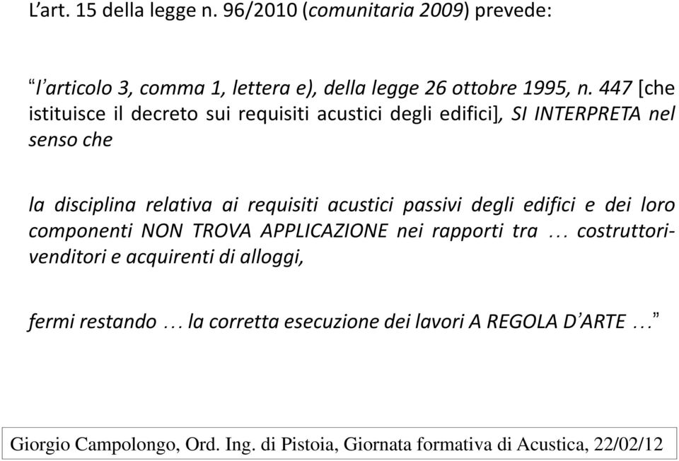 447 [che istituisce il decreto sui requisiti acustici degli edifici], SI INTERPRETA nel senso che la disciplina