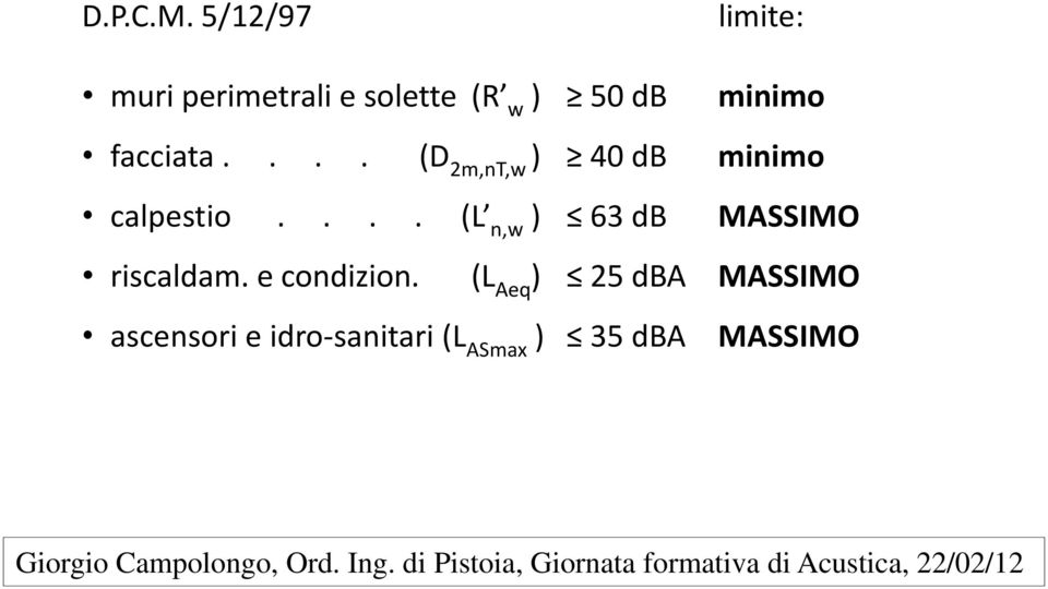 minimo facciata.... (D 2m,nT,w ) 40 db minimo calpestio.