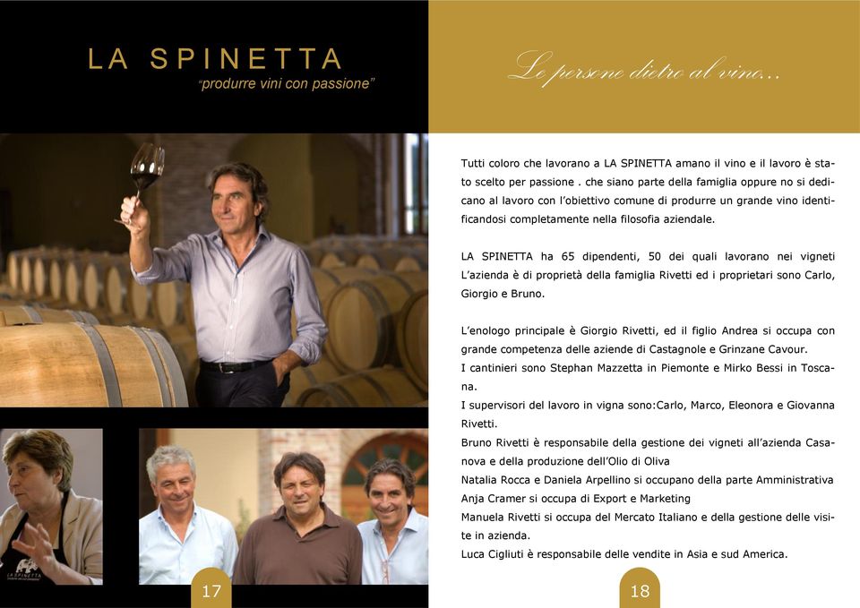 LA SPINETTA ha 65 dipendenti, 50 dei quali lavorano nei vigneti L azienda è di proprietà della famiglia Rivetti ed i proprietari sono Carlo, Giorgio e Bruno.