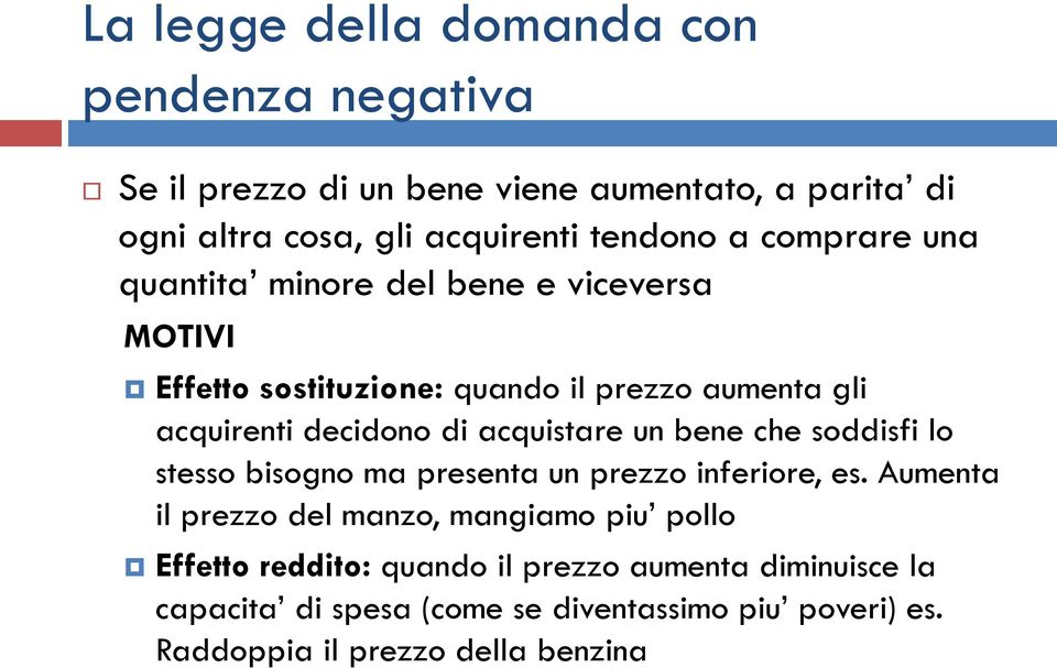 acquistare un bene che soddisfi lo stesso bisogno ma presenta un prezzo inferiore, es.