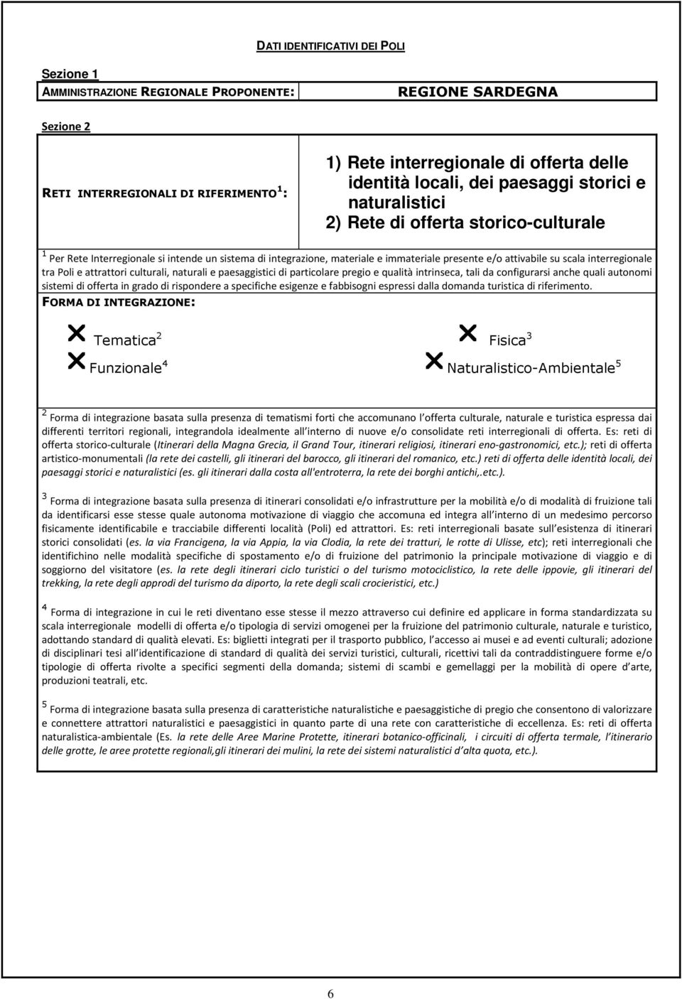 interregionale tra Poli e attrattori culturali, naturali e paesaggistici di particolare pregio e qualità intrinseca, tali da configurarsi anche quali autonomi sistemi di offerta in grado di