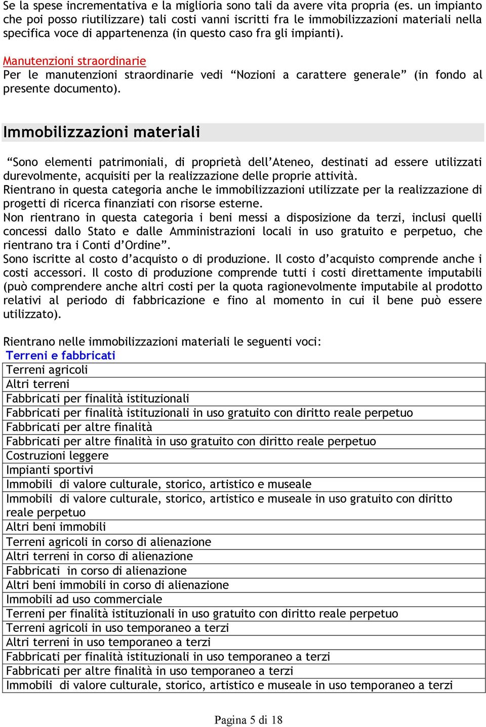 Manutenzioni straordinarie Per le manutenzioni straordinarie vedi Nozioni a carattere generale (in fondo al presente documento).