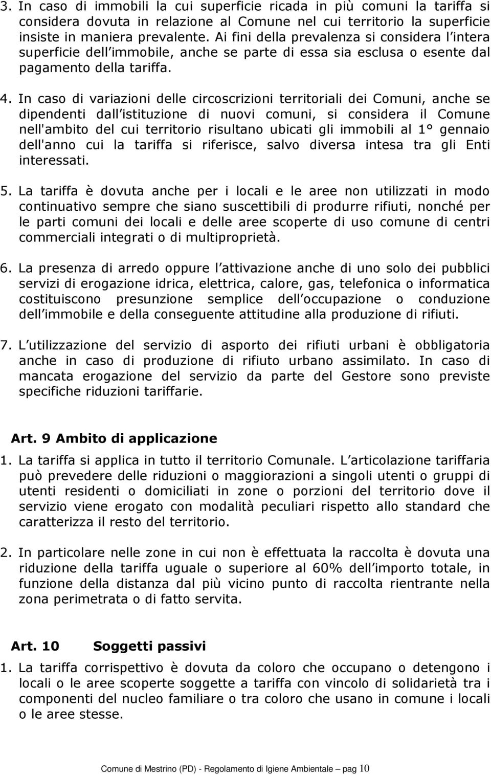 In caso di variazioni delle circoscrizioni territoriali dei Comuni, anche se dipendenti dall istituzione di nuovi comuni, si considera il Comune nell'ambito del cui territorio risultano ubicati gli