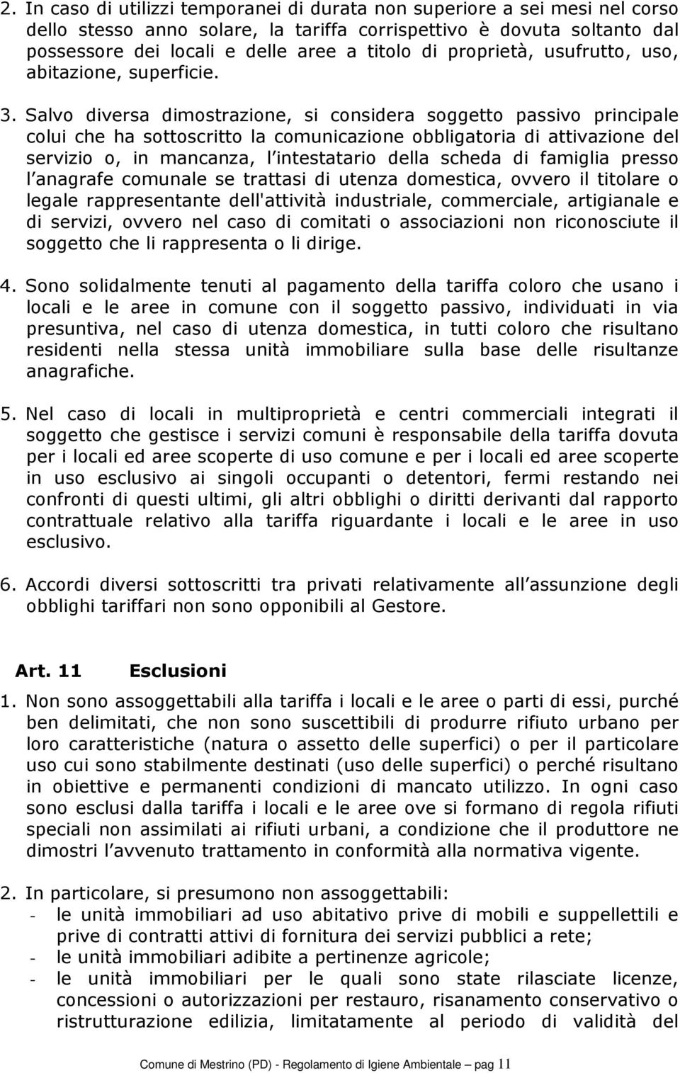 Salvo diversa dimostrazione, si considera soggetto passivo principale colui che ha sottoscritto la comunicazione obbligatoria di attivazione del servizio o, in mancanza, l intestatario della scheda