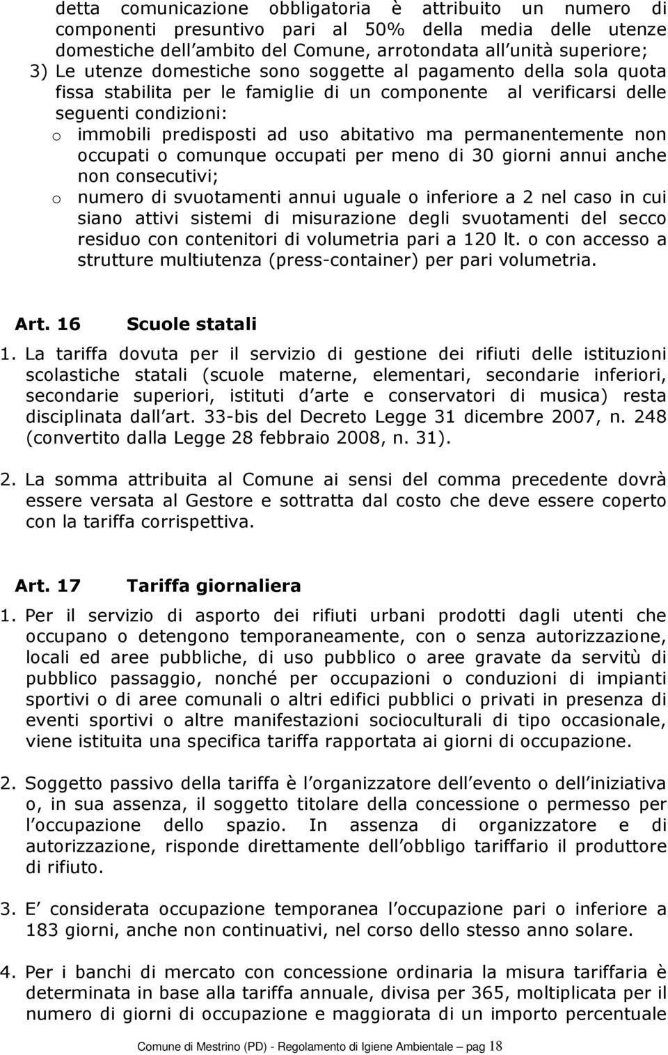 permanentemente non occupati o comunque occupati per meno di 30 giorni annui anche non consecutivi; o numero di svuotamenti annui uguale o inferiore a 2 nel caso in cui siano attivi sistemi di