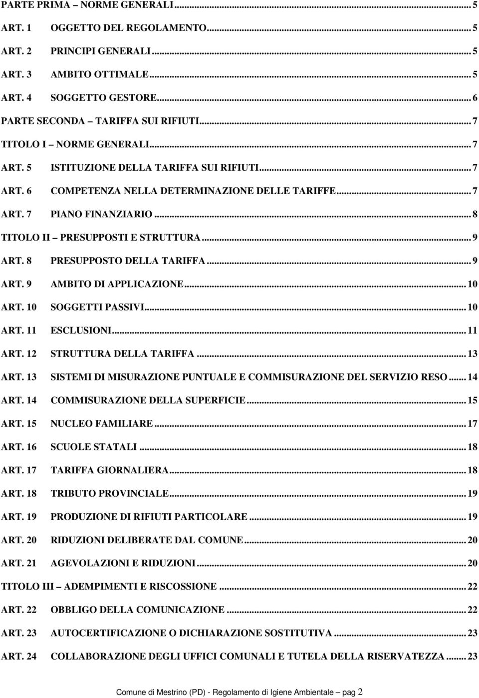 .. 8 TITOLO II PRESUPPOSTI E STRUTTURA... 9 ART. 8 PRESUPPOSTO DELLA TARIFFA... 9 ART. 9 AMBITO DI APPLICAZIONE... 10 ART. 10 SOGGETTI PASSIVI... 10 ART. 11 ESCLUSIONI... 11 ART.