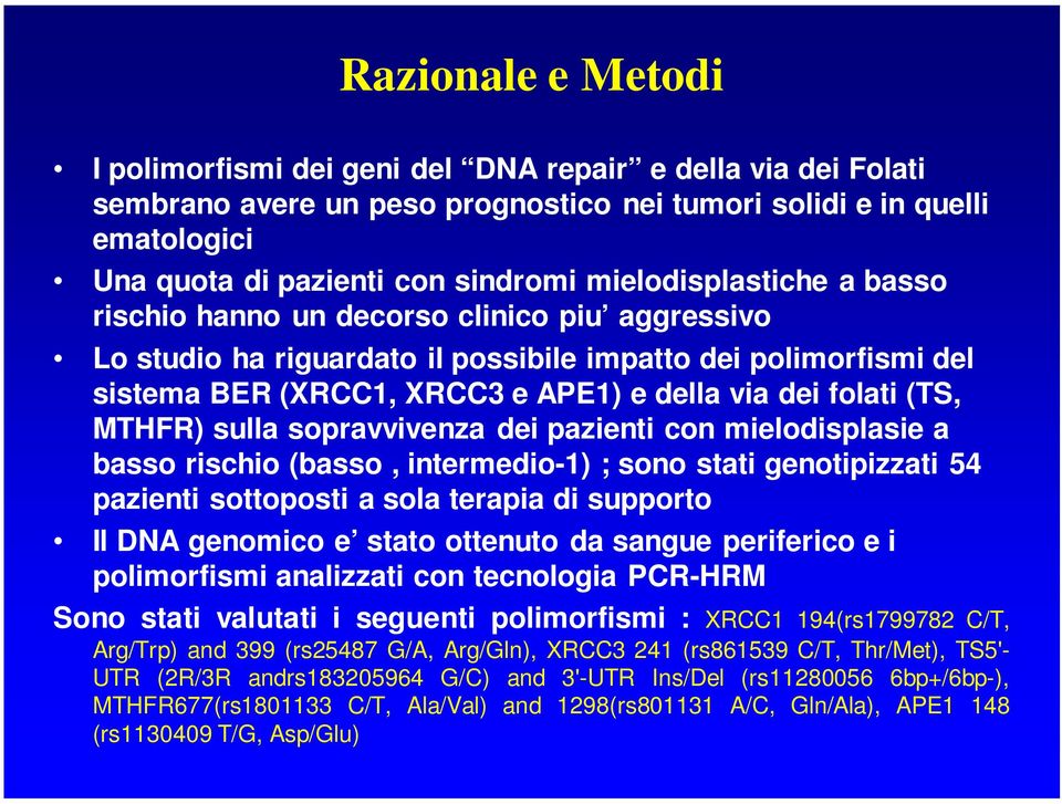 (TS, MTHFR) sulla sopravvivenza dei pazienti con mielodisplasie a basso rischio (basso, intermedio-1) ; sono stati genotipizzati 54 pazienti sottoposti a sola terapia di supporto Il DNA genomico e