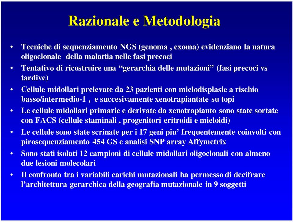 da xenotrapianto sono state sortate con FACS (cellule staminali, progenitori eritroidi e mieloidi) Le cellule sono state scrinate per i 17 geni piu frequentemente coinvolti con pirosequenziamento 454