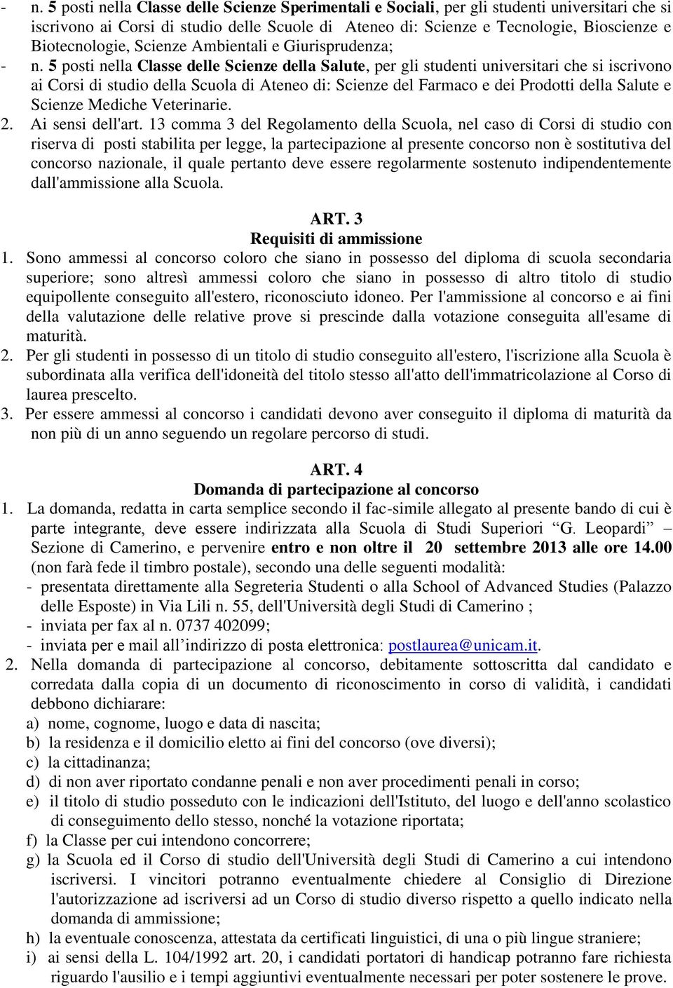 5 posti nella Classe delle Scienze della Salute, per gli studenti universitari che si iscrivono ai Corsi di studio della Scuola di Ateneo di: Scienze del Farmaco e dei Prodotti della Salute e Scienze