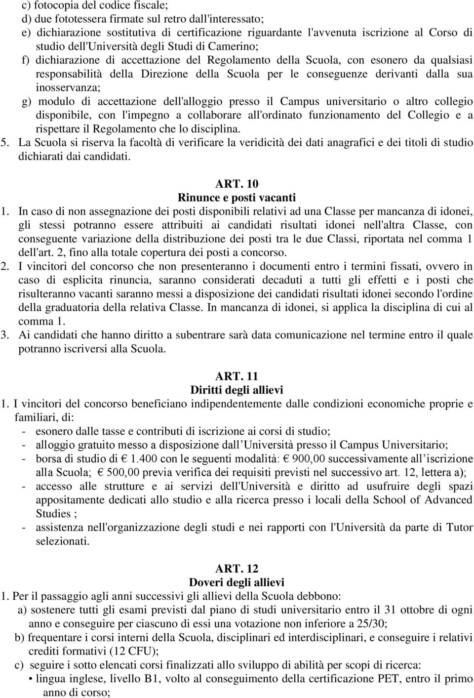 derivanti dalla sua inosservanza; g) modulo di accettazione dell'alloggio presso il Campus universitario o altro collegio disponibile, con l'impegno a collaborare all'ordinato funzionamento del