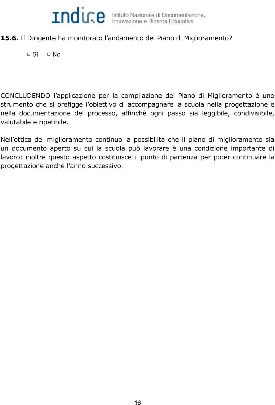 progettazione e nella documentazione del processo, affinchè ogni passo sia leggibile, condivisibile, valutabile e ripetibile.