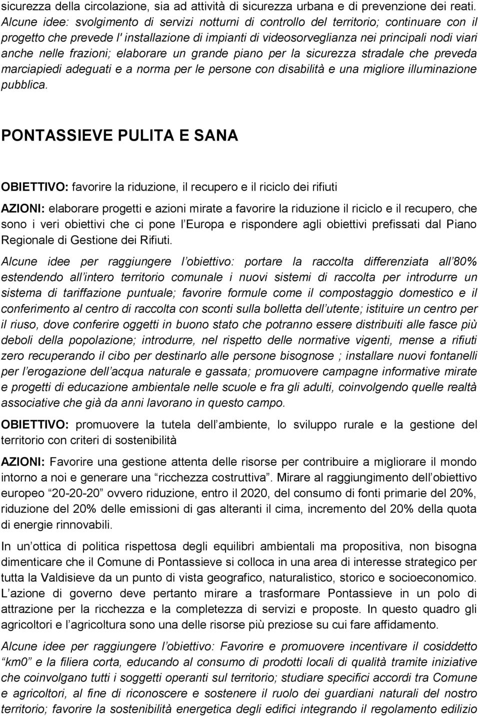 nelle frazioni; elaborare un grande piano per la sicurezza stradale che preveda marciapiedi adeguati e a norma per le persone con disabilità e una migliore illuminazione pubblica.