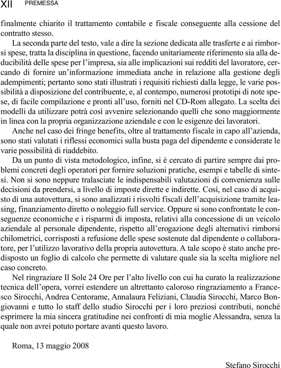 per l impresa, sia alle implicazioni sui redditi del lavoratore, cercando di fornire un informazione immediata anche in relazione alla gestione degli adempimenti; pertanto sono stati illustrati i