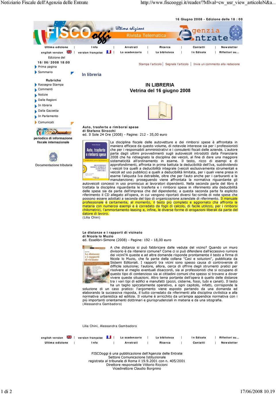 .. Edizione del 16/06/2008 18:00 Prima pagina Sommario Rubriche Rassegna Stampa Commenti Notizie Dalle Regioni In libreria Dalla Gazzetta In Parlamento In libreria Stampa l'articolo Segnala