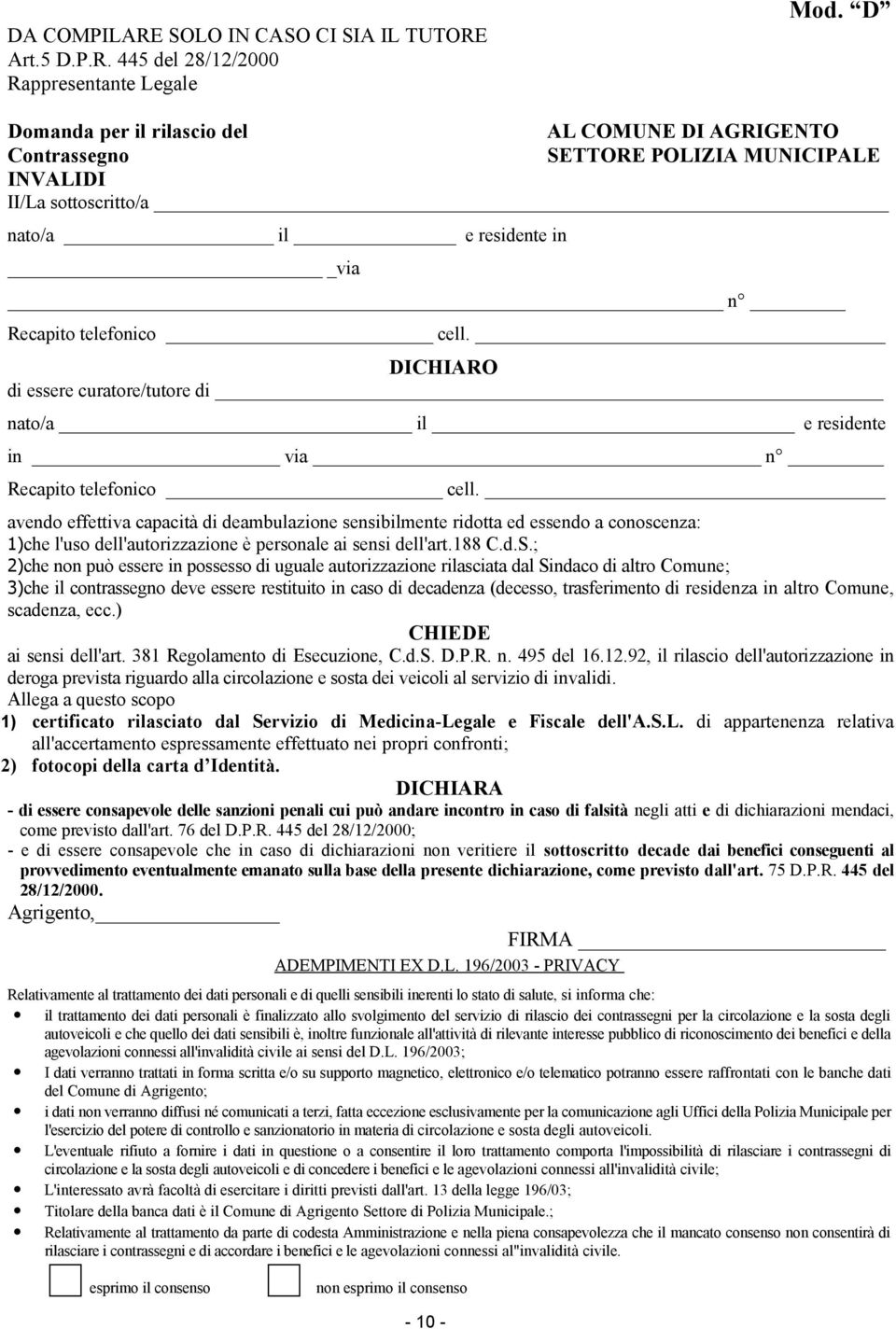 DICHIARO di essere curatore/tutore di nato/a il e residente in via n Recapito telefonico cell.