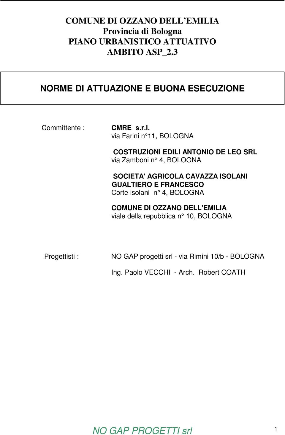 via Farini n 11, BOLOGNA COSTRUZIONI EDILI ANTONIO DE LEO SRL via Zamboni n 4, BOLOGNA SOCIETA' AGRICOLA CAVAZZA ISOLANI