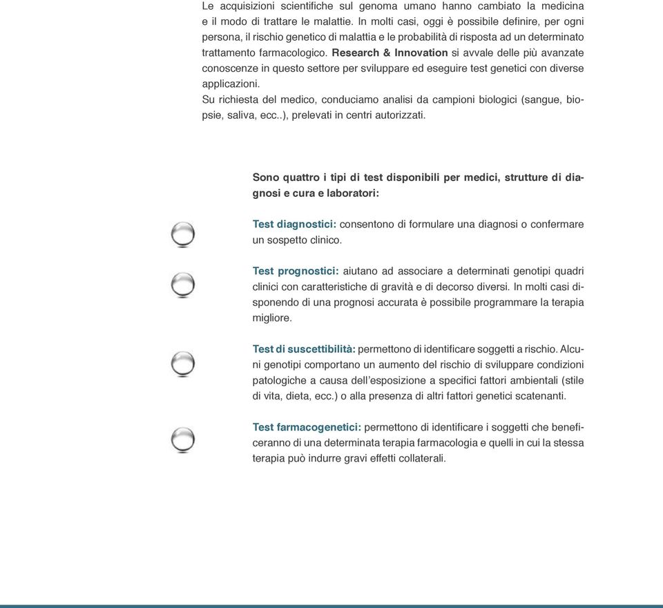 Research & Innovation si avvale delle più avanzate conoscenze in questo settore per sviluppare ed eseguire test genetici con diverse applicazioni.