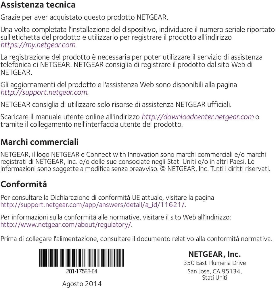 NETGEAR consiglia di registrare il prodotto dal sito Web di NETGEAR. Gli aggiornamenti del prodotto e l'assistenza Web sono disponibili alla pagina http://support.netgear.com.