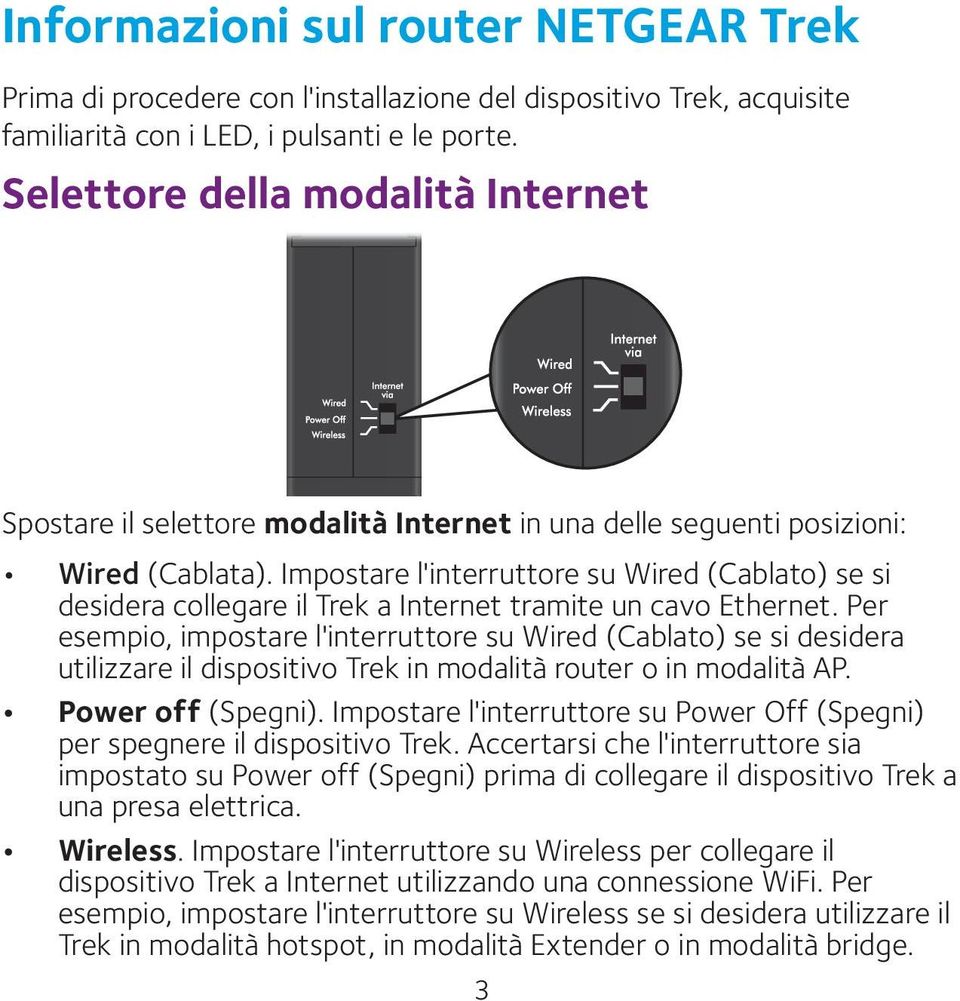 Impostare l'interruttore su Wired (Cablato) se si desidera collegare il Trek a Internet tramite un cavo Ethernet.