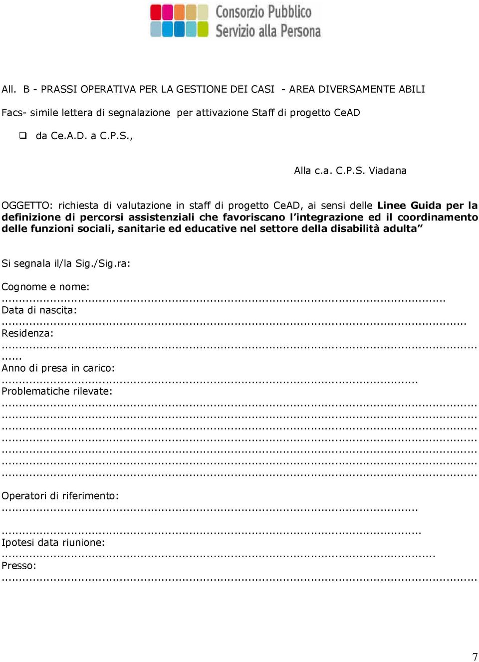 che favoriscano l integrazione ed il coordinamento delle funzioni sociali, sanitarie ed educative nel settore della disabilità adulta Si segnala il/la Sig./Sig.