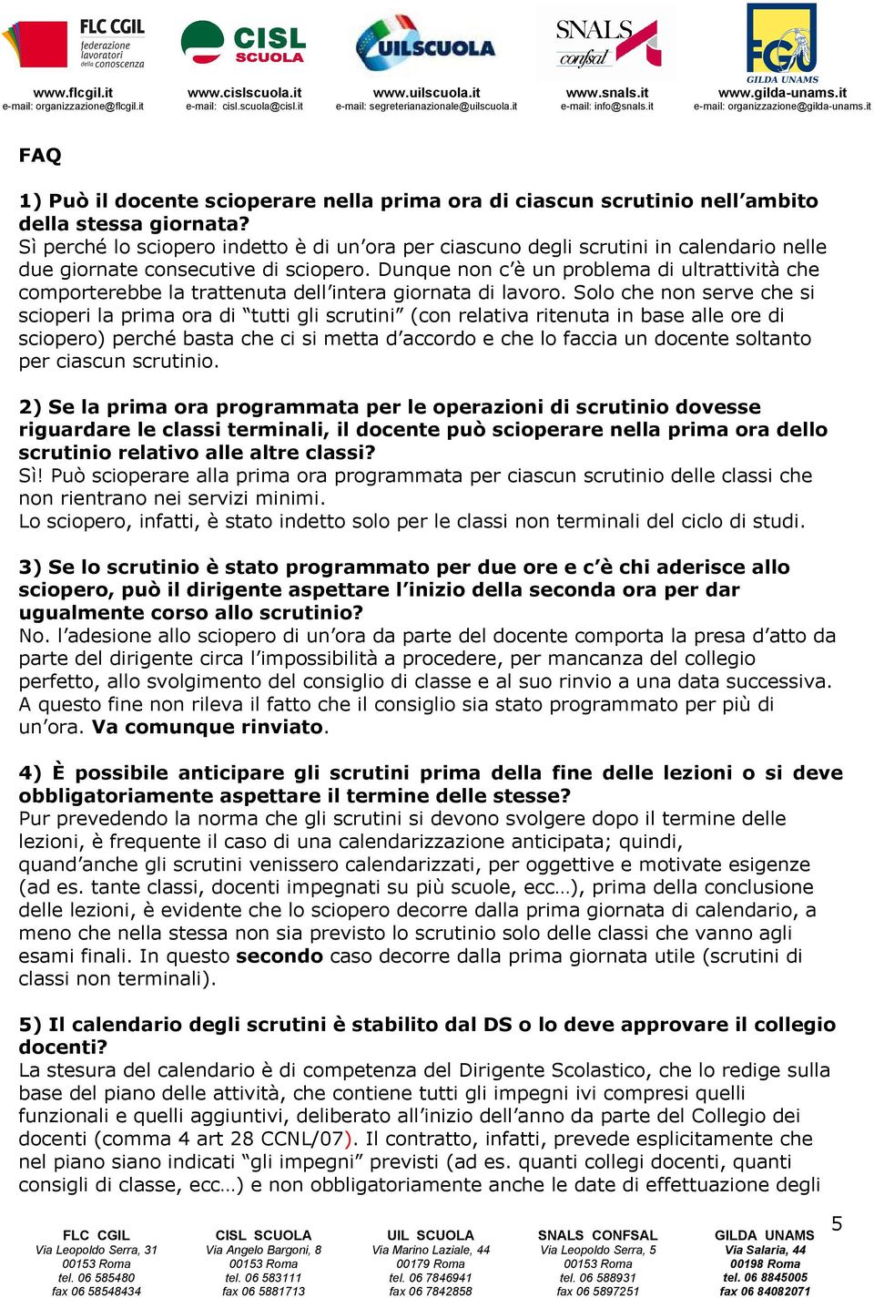 Dunque non c è un problema di ultrattività che comporterebbe la trattenuta dell intera giornata di lavoro.