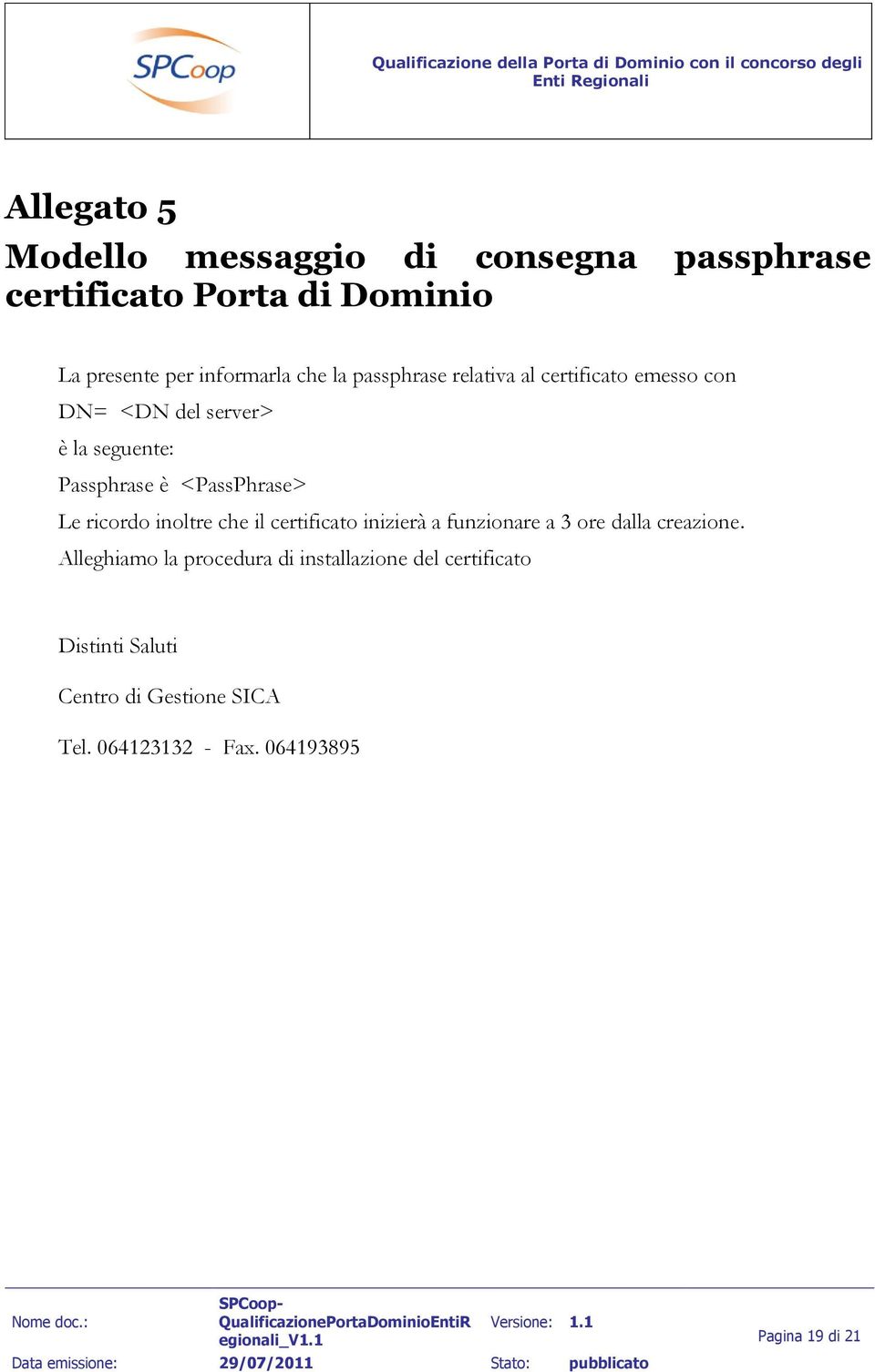 ricordo inoltre che il certificato inizierà a funzionare a 3 ore dalla creazione.