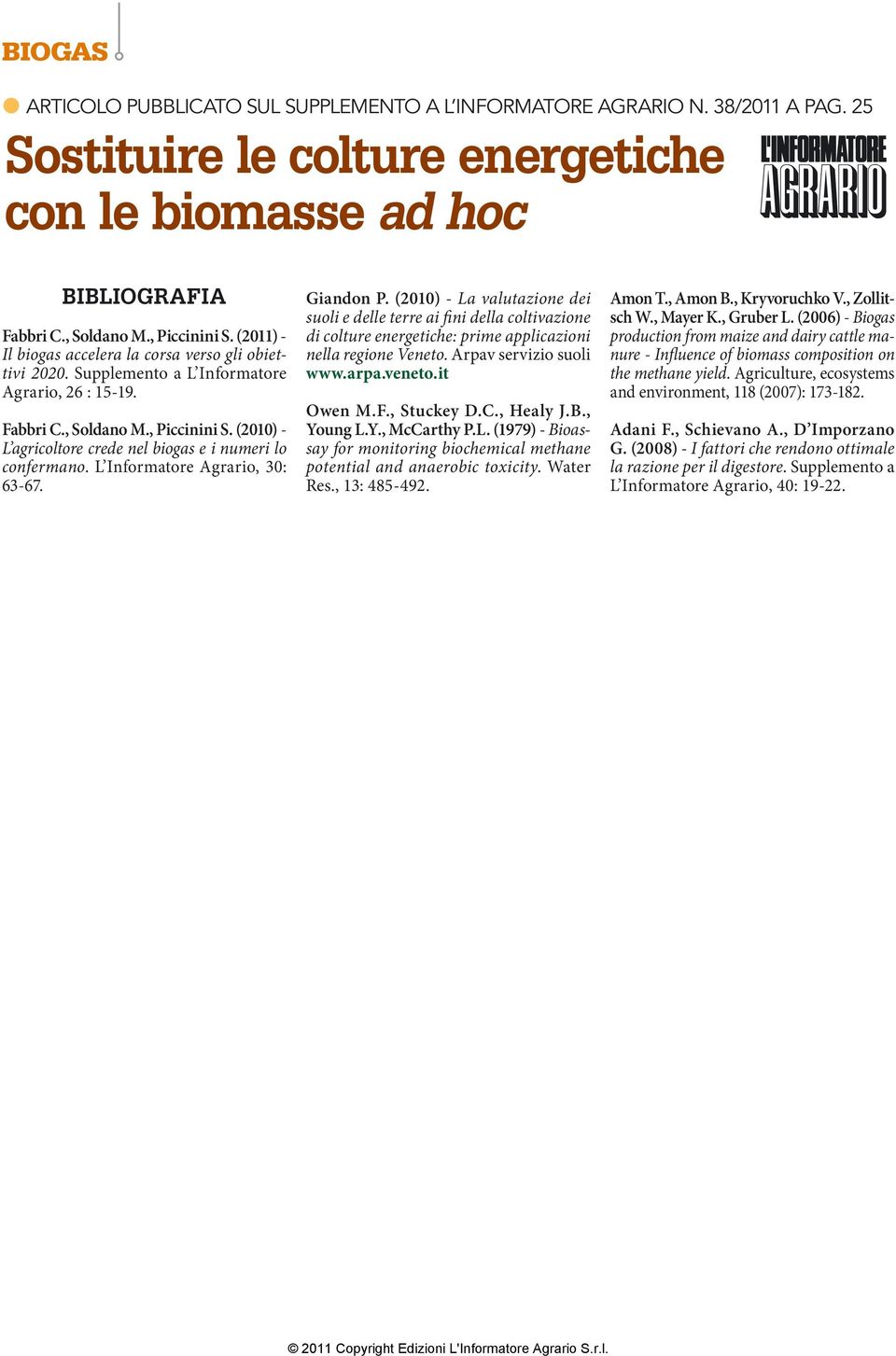 (21) - L agricoltore crede nel biogas e i numeri lo confermano. L Informatore Agrario, 3: 63-67. Giandon P.