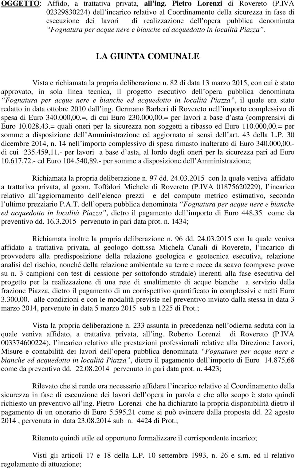 acquedotto in località Piazza. LA GIUNTA COMUNALE Vista e richiamata la propria deliberazione n.